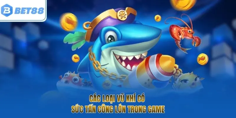 Các loại vũ khí có sức tấn công lớn trong game