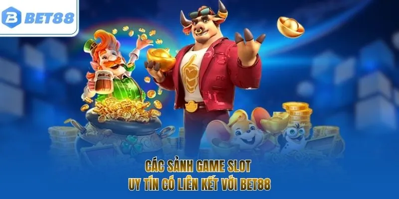 Các sảnh game slot uy tín có liên kết với BET88