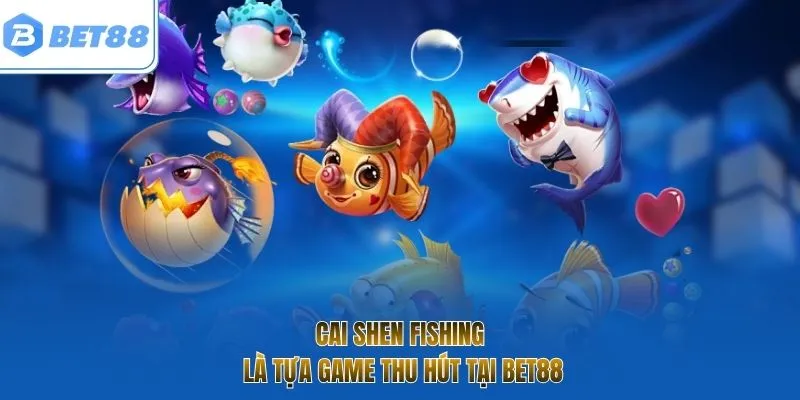 Cai Shen Fishing là tựa game thu hút tại BET88