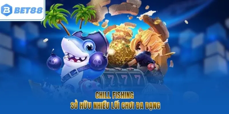 Chill Fishing sở hữu nhiều lối chơi đa dạng