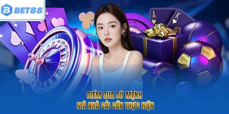 Điểm qua sứ mệnh mà nhà cái cần thực hiện