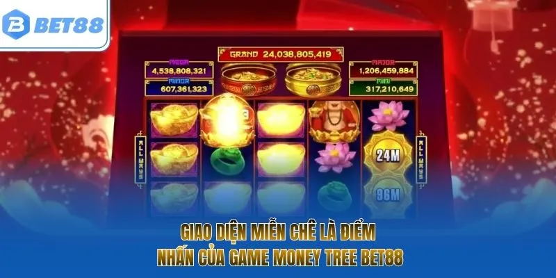 Giao diện miễn chê là điểm nhấn của game Money Tree BET88