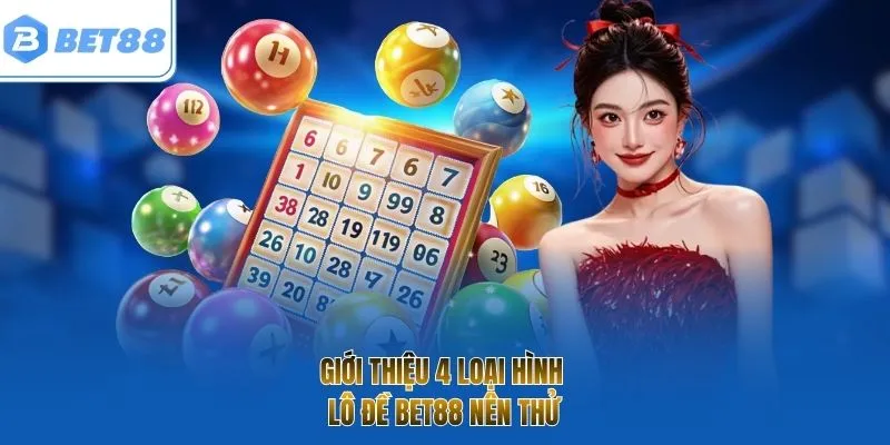 Giới thiệu 4 loại hình lô đề BET88 nên thử
