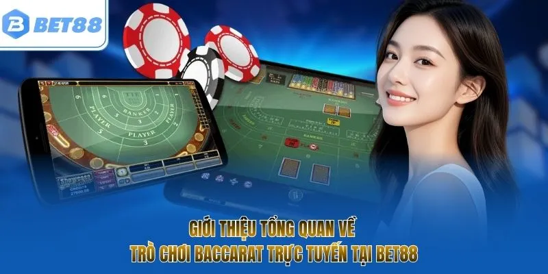 Giới thiệu tổng quan về trò chơi Baccarat trực tuyến tại BET88
