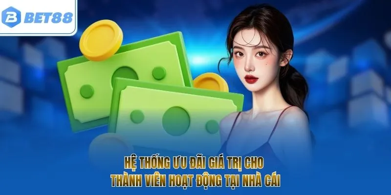 Hệ thống ưu đãi giá trị cho thành viên hoạt động tại nhà cái