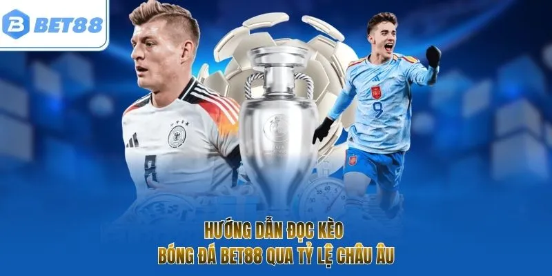 Hướng dẫn đọc kèo bóng đá BET88 qua tỷ lệ châu Âu