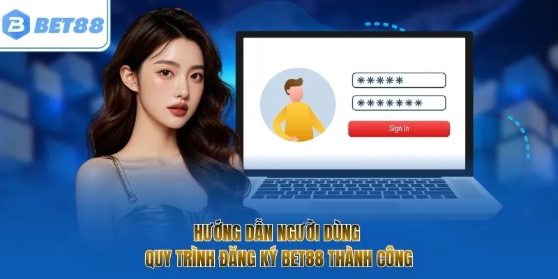 Hướng dẫn người dùng quy trình đăng ký BET88 thành công