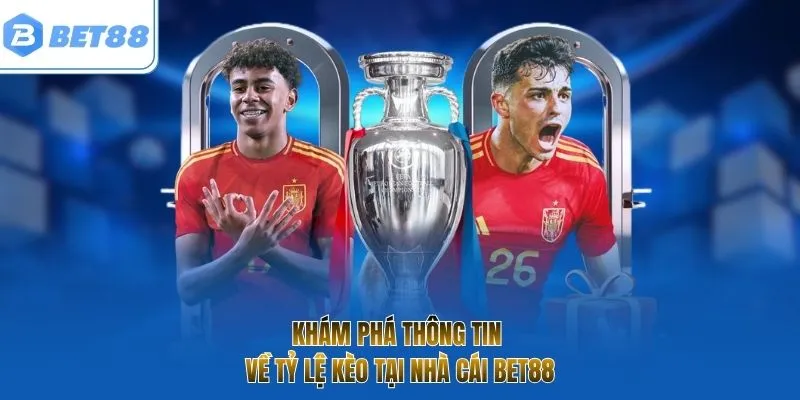 Khám phá thông tin về tỷ lệ kèo tại nhà cái BET88