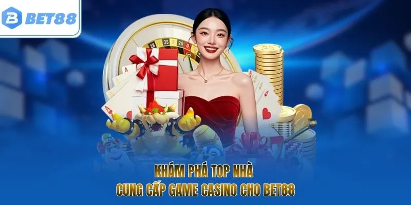 Khám phá top nhà cung cấp game casino cho BET88