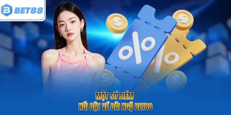 Một số điểm nổi bật về đãi ngộ BET88