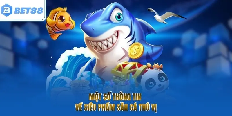 Một số thông tin về siêu phẩm săn cá thú vị