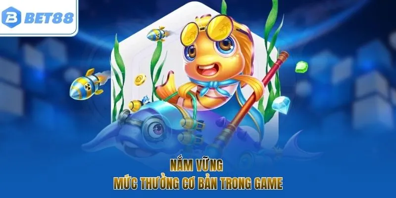 Nắm vững mức thưởng cơ bản trong game