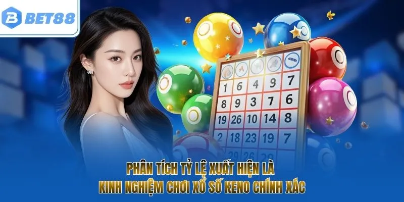 Phân tích tỷ lệ xuất hiện là kinh nghiệm chơi xổ số Keno chính xác 
