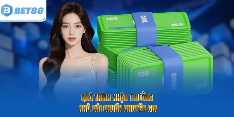 Quá trình nhận thưởng nhà cái chuẩn chuyên gia 