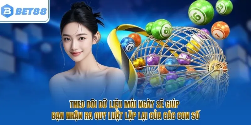 Theo dõi dữ liệu mỗi ngày sẽ giúp bạn nhận ra quy luật lặp lại của các con số