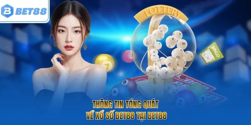 Thông tin tổng quát về xổ số BET88