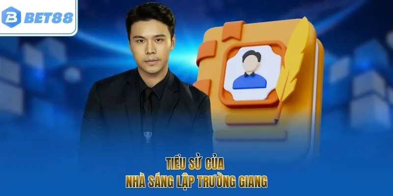 Tiểu sử của nhà sáng lập Trường Giang