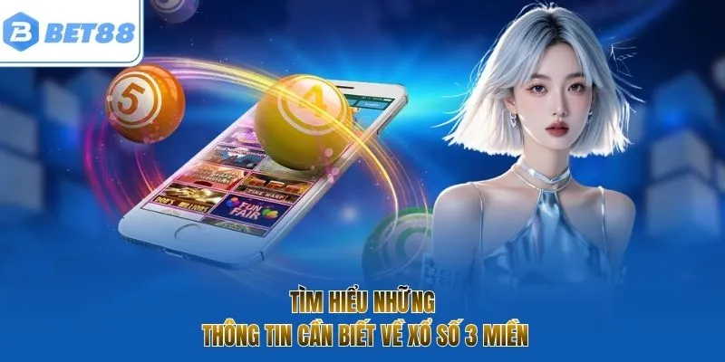 Tìm hiểu những thông tin cần biết về xổ số 3 miền
