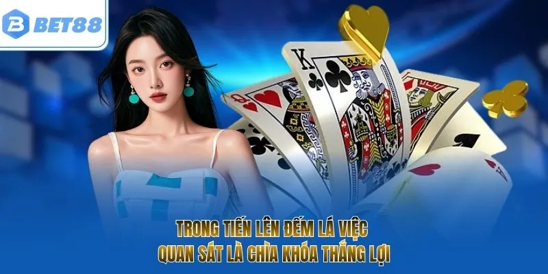 Trong tiến lên đếm lá việc quan sát là chìa khóa thắng lợi